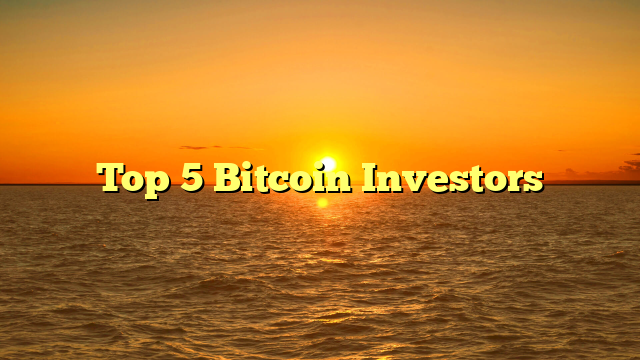 Top 5 Bitcoin Investors